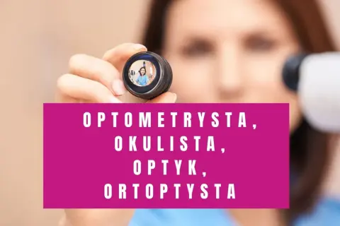 Kto to optometrysta? Kobieta trzyma soczewkę z odbiciem siebie, a poniżej napis: optometrysta, okulista, optyk, ortoptysta.