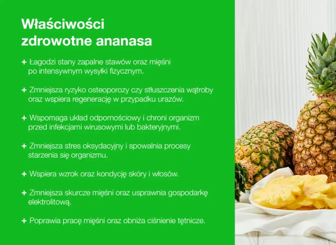 Ananas właściwości: łagodzi stany zapalne, wspiera odporność, poprawia kondycję skóry i włosów, obniża ciśnienie.