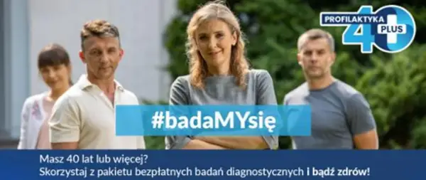 Profilaktyka 40 plus: uśmiechnięci ludzie zachęcają do badań. #badaMYsię dla zdrowia!