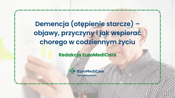 Starszy mężczyzna zmagający się z demencją (otępieniem starczym). Tekst informuje o objawach, przyczynach i wsparciu chorego.